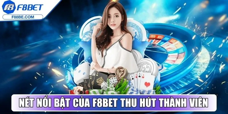 Nét nổi bật của F8bet thu hút thành viên mỗi ngày