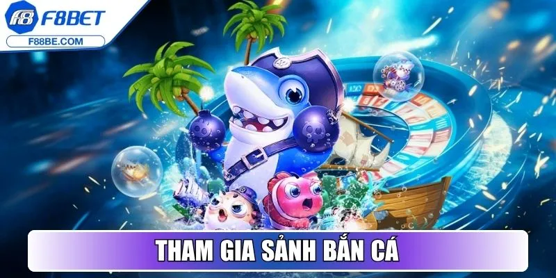 Tham gia sảnh Bắn Cá