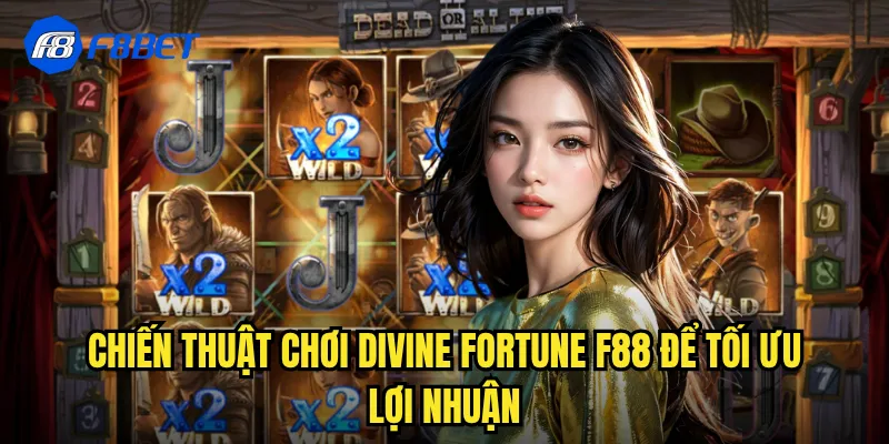 Chiến Thuật Chơi Divine Fortune f88 Để Tối Ưu Lợi Nhuận