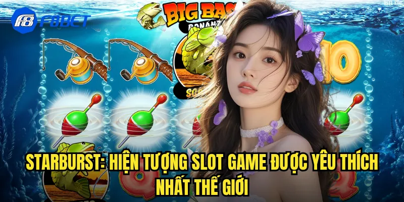 Starburst: Hiện Tượng Slot Game Được Yêu Thích Nhất Thế Giới
