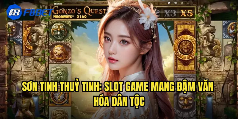 Sơn Tinh Thuỷ Tinh: Slot Game Mang Đậm Văn Hóa Dân Tộc