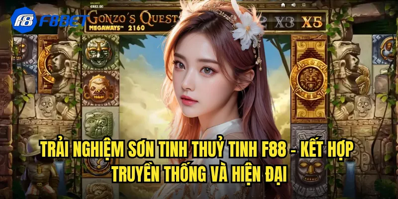 Trải Nghiệm Sơn Tinh Thuỷ Tinh f88 - Kết Hợp Truyền Thống Và Hiện Đại