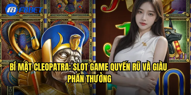 Bí Mật Cleopatra: Slot Game Quyến Rũ Và Giàu Phần Thưởng
