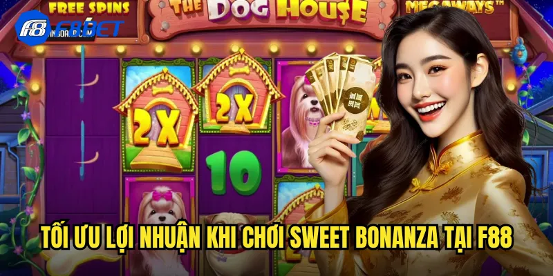 Tối Ưu Lợi Nhuận Khi Chơi Sweet Bonanza Tại f88