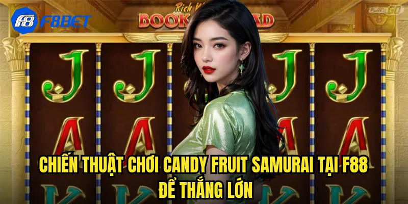 Chiến Thuật Chơi Candy Fruit Samurai Tại f88 Để Thắng Lớn