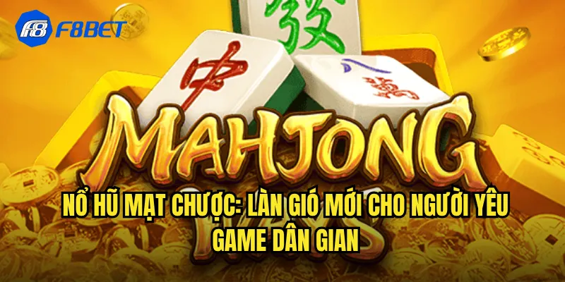 Nổ Hũ Mạt Chược: Làn Gió Mới Cho Người Yêu Game Dân Gian