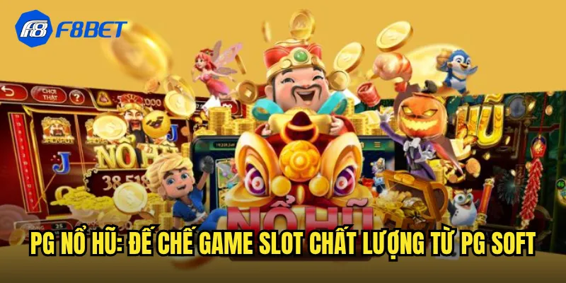 PG Nổ Hũ: Đế Chế Game Slot Chất Lượng Từ PG Soft