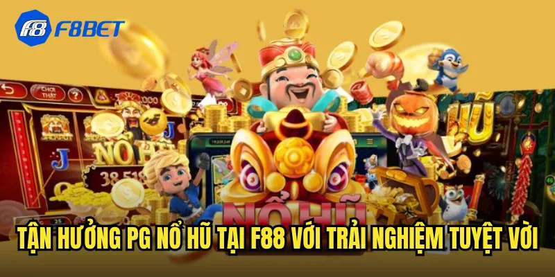 Tận Hưởng PG Nổ Hũ Tại f88 Với Trải Nghiệm Tuyệt Vời