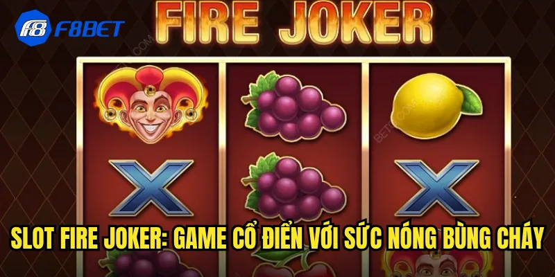 Slot Fire Joker: Game Cổ Điển Với Sức Nóng Bừng Cháy