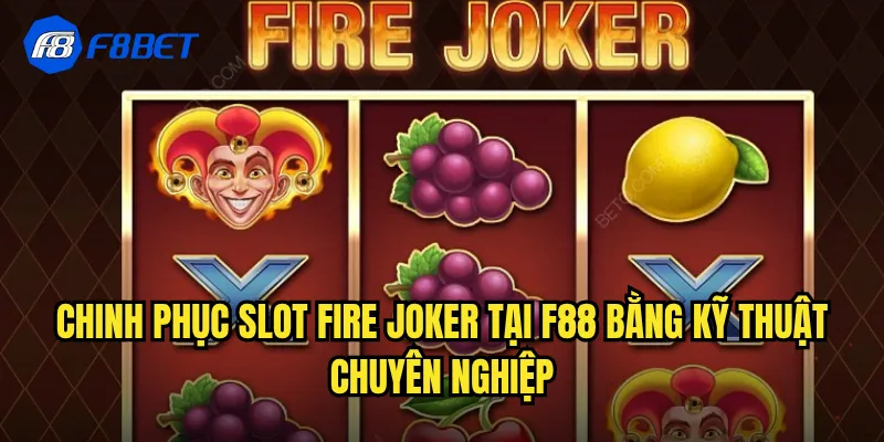 Chinh Phục Slot Fire Joker Tại f88 Bằng Kỹ Thuật Chuyên Nghiệp