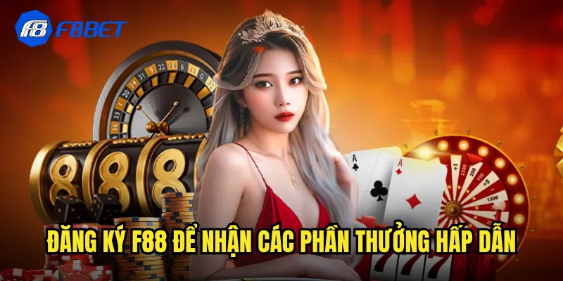 Đăng ký f88 để nhận các phần thưởng hấp dẫn