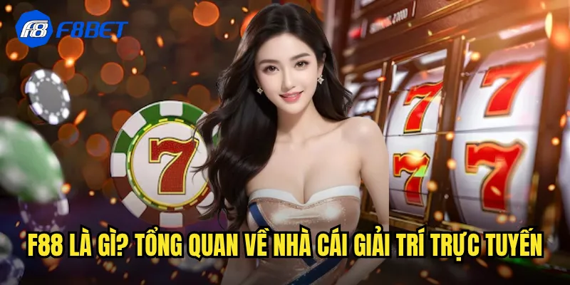 f88 là gì? Tổng quan về nhà cái giải trí trực tuyến