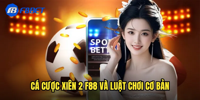 Cá Cược Xiên 2 f88: Nhân Đôi Cơ Hội Thắng Với Combo Vàng 2 Cá cược xiên 2 f88 và luật chơi cơ bản