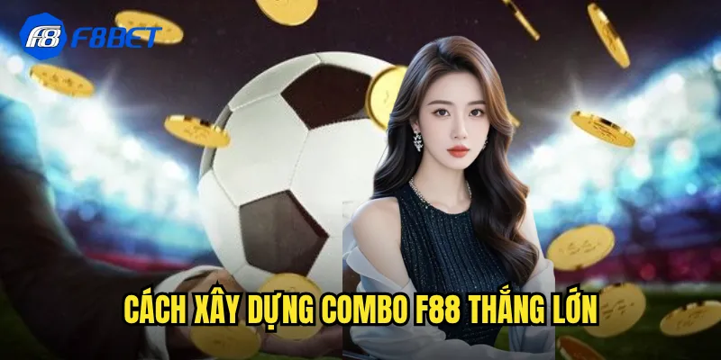 Cách xây dựng combo f88 thắng lớn