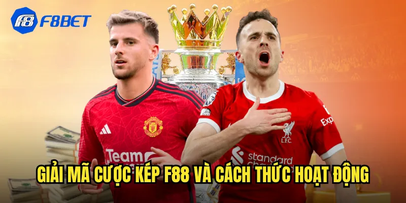Giải mã cược kép f88 và cách thức hoạt động