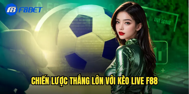 Chiến lược thắng lớn với kèo live f88