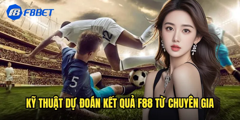 Kỹ thuật dự đoán kết quả f88 từ chuyên gia