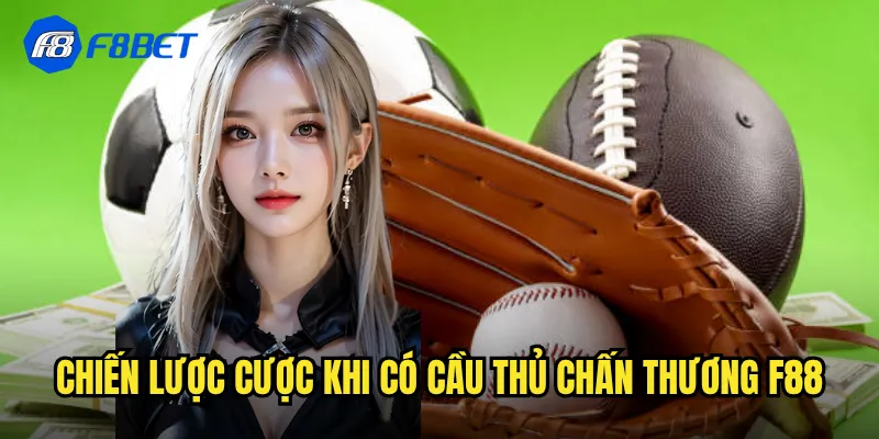 Chiến lược cược khi có cầu thủ chấn thương f88