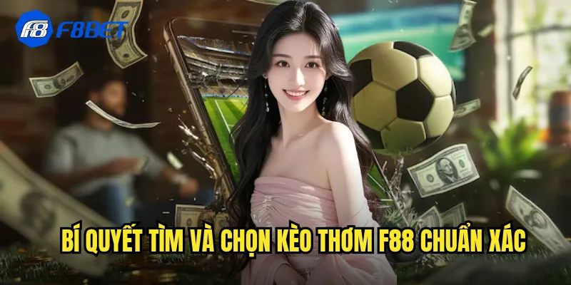Bí quyết tìm và chọn kèo thơm f88 chuẩn xác