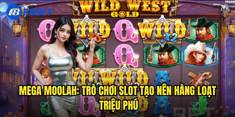 Mega Moolah: Trò Chơi Slot Tạo Nên Hàng Loạt Triệu Phú